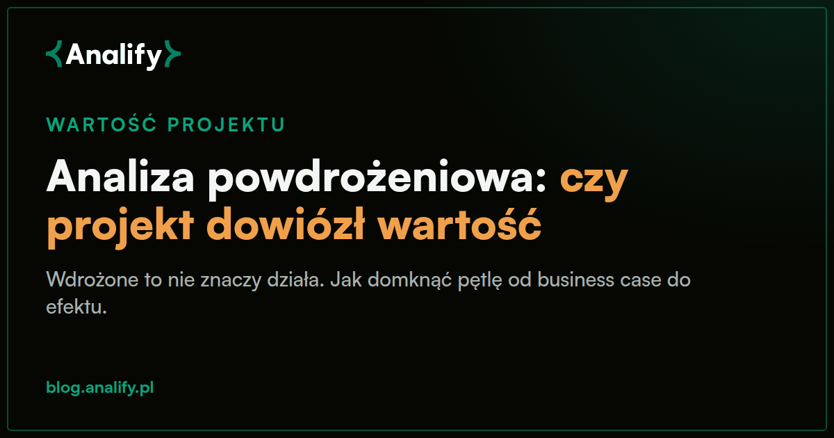 Analiza powdrożeniowa: jak sprawdzić, czy projekt dowiózł wartość